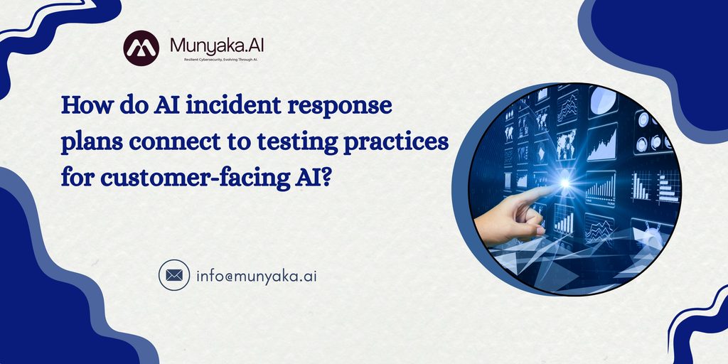 How do incident response plans connect to testing practices for customer-facing AI?
